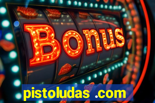 pistoludas .com